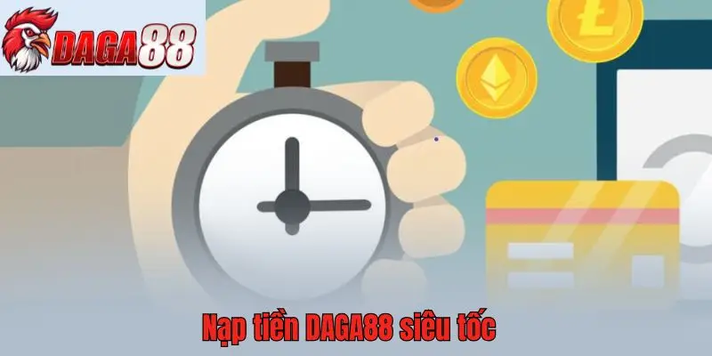 Nạp tiền DAGA88 siêu tốc